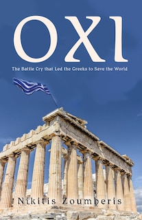 Oxi: The Battle Cry that Led the Greeks to Save the World