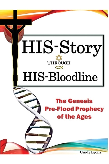 HIS-Story Through HIS-Bloodline: The Genesis Pre-Flood Prophecy of the Ages