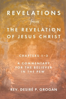 Front cover_Revelations from the Revelation of Jesus Christ, Chapters 1-3