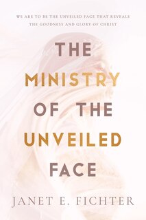 Front cover_The Ministry of the Unveiled Face
