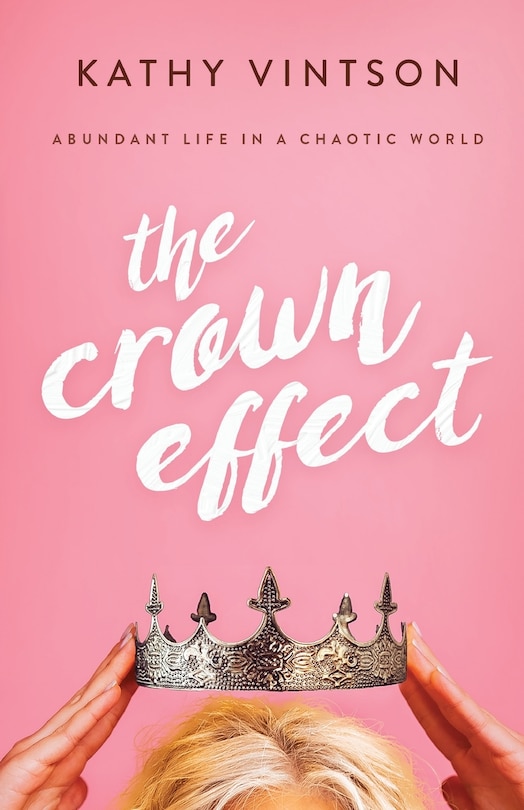 The Crown Effect: Abundant Life in a Chaotic World