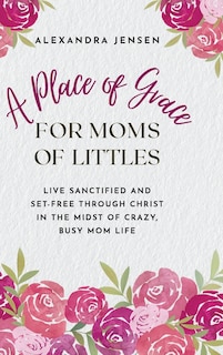 Front cover_A Place of Grace for Moms of Littles