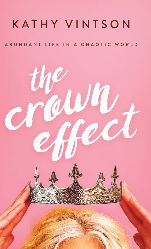 The Crown Effect: Abundant Life in a Chaotic World