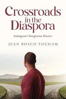Crossroads in the Diaspora: Immigrants' Integration Matters