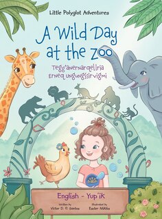 Couverture_A Wild Day at the Zoo / Tegg'anernarqellria Erneq Ungungssirvigmi - Bilingual Yup'ik and English Edition