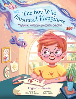 Front cover_The Boy Who Illustrated Happiness - Bilingual Russian and English Edition