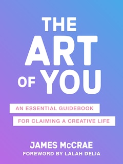 The Art of You: The Essential Guidebook for Reclaiming Your Creativity