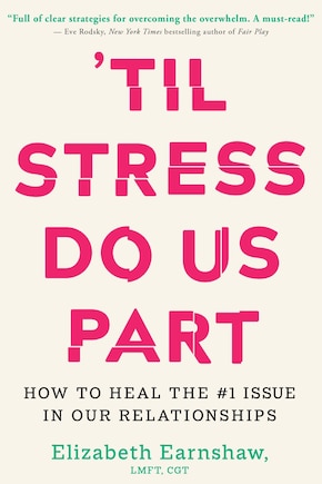 'Til Stress Do Us Part: How to Heal the #1 Issue in Our Relationships