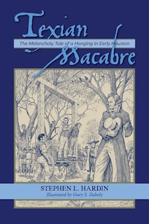 Front cover_Texian Macabre: The Melancholy Tale of a Hanging in Early Houston