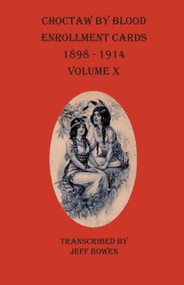 Front cover_Choctaw By Blood Enrollment Cards 1898-1914 Volume X
