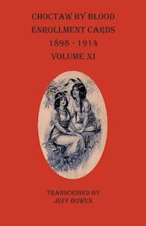 Front cover_Choctaw By Blood Enrollment Cards 1898-1914 Volume Xi