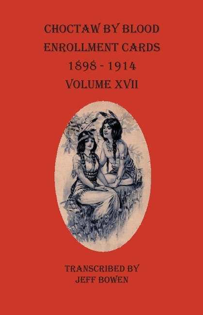 Couverture_Choctaw By Blood Enrollment Cards 1898-1914 Volume Xvii