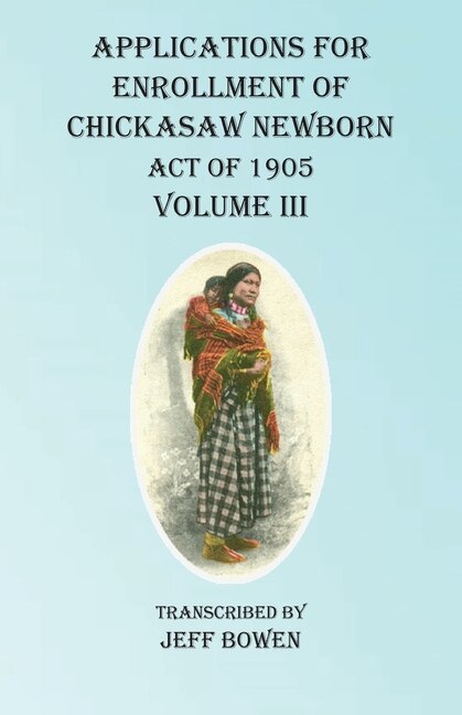 Couverture_Applications For Enrollment Of Chickasaw Newborn Act Of 1905 Volume Iii
