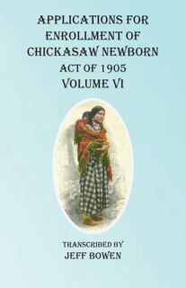 Front cover_Applications For Enrollment Of Chickasaw Newborn Act Of 1905 Volume Vi
