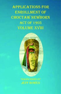 Couverture_Applications For Enrollment Of Choctaw Newborn Act Of 1905 Volume Xviii