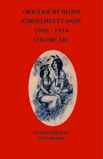 Couverture_Choctaw By Blood Enrollment Cards 1898-1914 Volume Xix