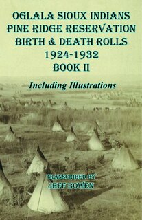 Front cover_Oglala Sioux Indians Pine Ridge Reservation Birth And Death Rolls 1924-1932 Book Ii