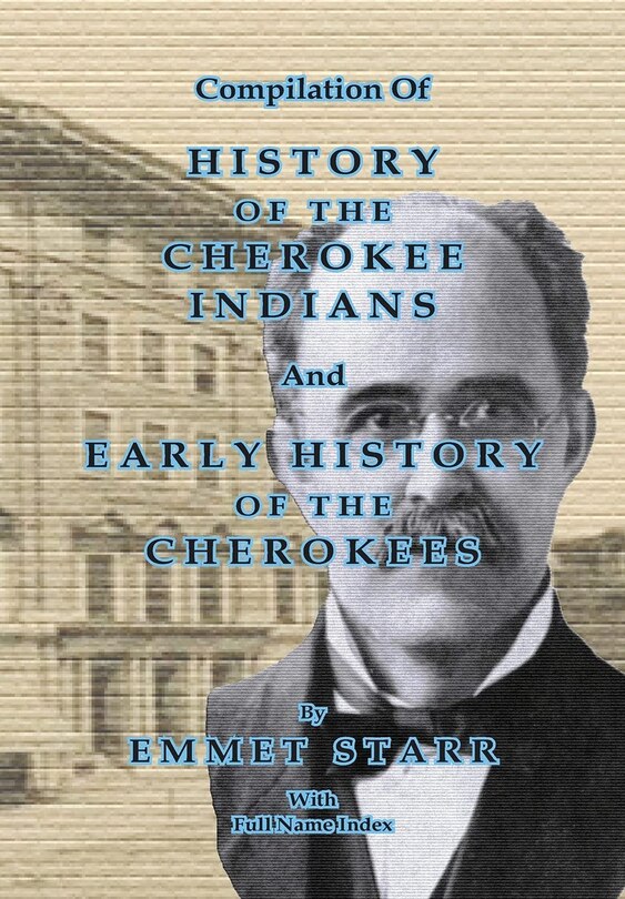 Front cover_Compilation Of History Of The Cherokee Indians And Early History Of The Cherokees By Emmet Starr