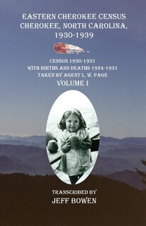 Eastern Cherokee Census Cherokee, North Carolina 1930-1939 Census 1930-1931: With Births and Deaths 1924-1931 Taken by Agent L. W. Page Volume I