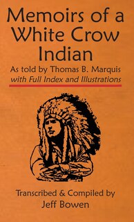 Front cover_Memoirs of a White Crow Indian (Thomas H. Leforge) As told by Thomas B. Marquis