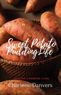 Front cover_Sweet Potato Pudding Life - Gems for a Sweeter Living