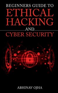 Front cover_Beginners Guide To Ethical Hacking and Cyber Security
