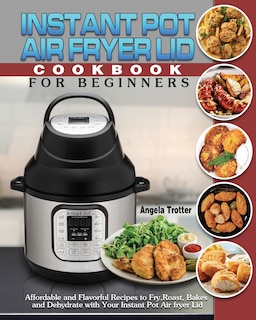 Front cover_Instant Pot Air Fryer Lid Cookbook For Beginners