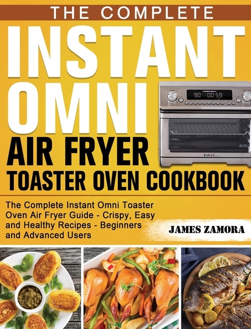 Front cover_The Complete Instant Omni Air Fryer Toaster Oven Cookbook