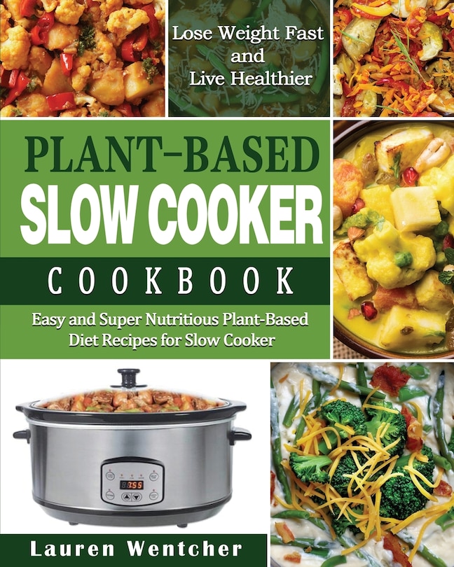 Front cover_Plant-Based Diet Slow Cooker Cookbook