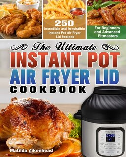 Couverture_The Ultimate Instant Pot Air Fryer Lid Cookbook
