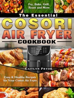 Front cover_The Essential Cosori Air Fryer Cookbook