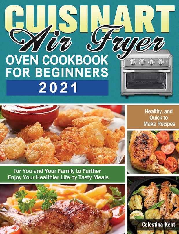Front cover_Cuisinart Air Fryer Oven Cookbook for Beginners 2021