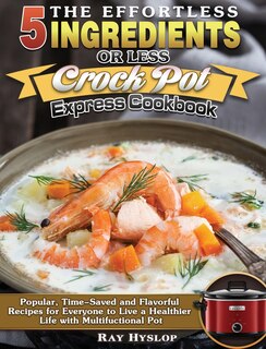 Couverture_The Effortless 5 Ingredients or Less Crock Pot Express Cookbook