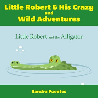 Front cover_Little Robert & His Crazy and Wild Adventures