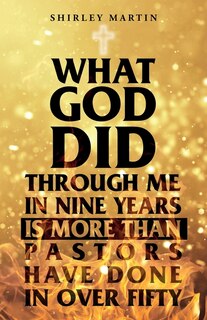 Couverture_What God Did Through Me In Nine Years Is More Than Pastors Have Done In Over Fifty
