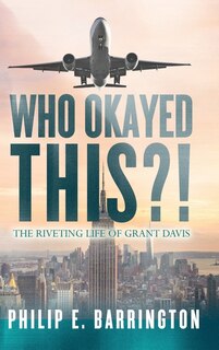 Couverture_Who Okayed This?! The Riveting Life of Grant Davis