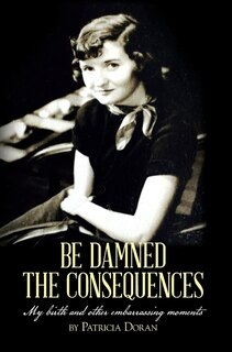 Front cover_Be Damned the Consequences