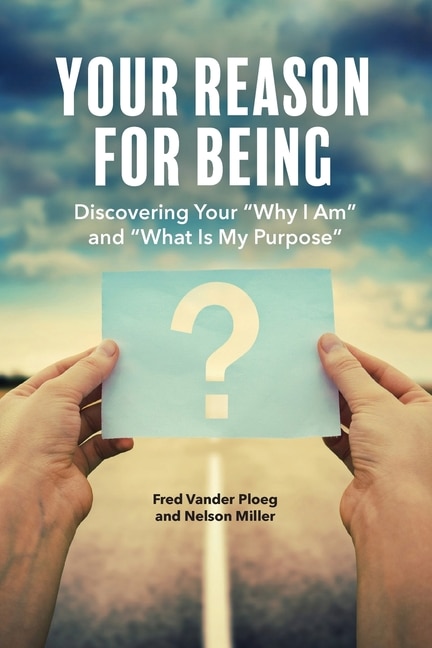 Why I Am: Discovering Your Reason for Being