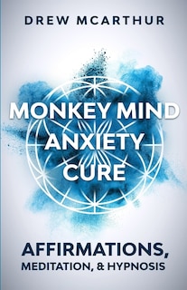Couverture_Monkey Mind Anxiety Cure Affirmations, Meditation & Hypnosis