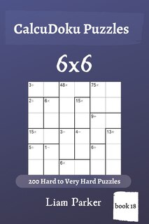 Front cover_CalcuDoku Puzzles - 200 Hard to Very Hard Puzzles 6x6 (book 18)