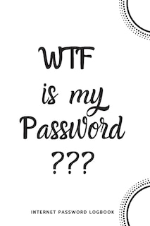 WTF Is My Password: Internet Password Logbook- White