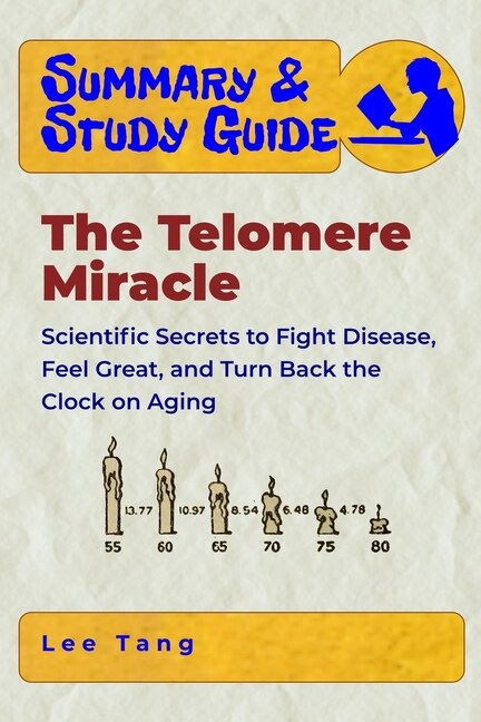 Summary & Study Guide - The Telomere Miracle: Scientific Secrets to Fight Disease, Feel Great, and Turn Back the Clock on Aging