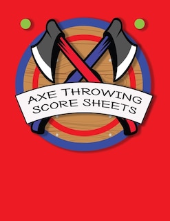 Axe Throwing Score Sheets: For Men and Women Axe Thrower Game Coaches and Players 110 Pages 8-1/2 X 11 Inches, Score Over 1000 Games and 3000 matches