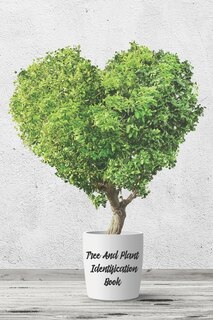 Tree And Plant Identification Book: Log Book To Record Trees, Shrubs, Plants And Vines For Further Reference