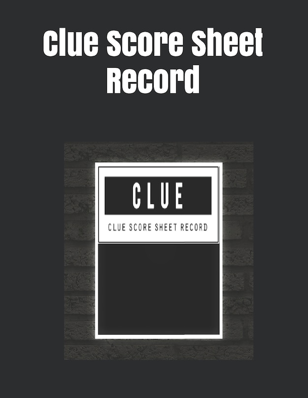 Clue Score Sheet Record: Clue Classic Score Sheet Book, Clue Scoring Game Record Level Keeper Book, Clue Score Card, Solve Your Favorite Detective Mystery Game, Size 8.5 x 11 Inch, 120 Pages