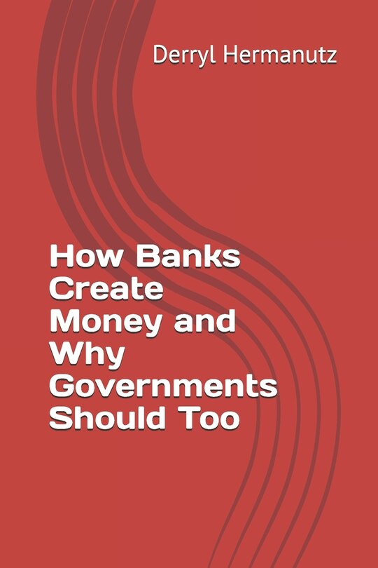 Couverture_How Banks Create Money and Why Governments Should Too
