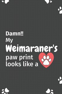 Front cover_Damn!! my Weimaraner's paw print looks like a