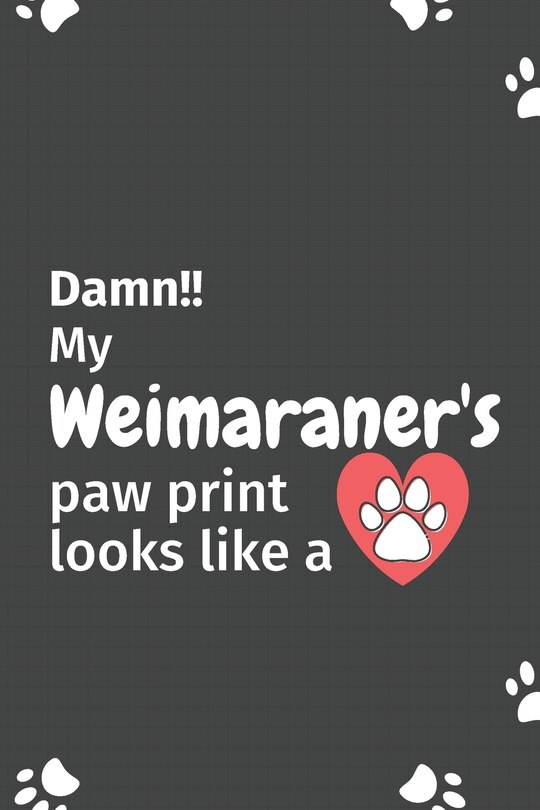 Front cover_Damn!! my Weimaraner's paw print looks like a