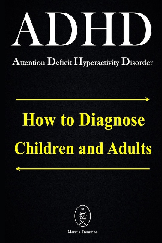 Front cover_ADHD - Attention Deficit Hyperactivity Disorder. How to Diagnose Children and Adults