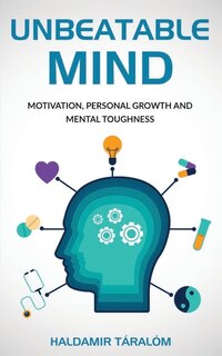 Unbeatable Mind: Motivation, Personal Growth and Metal Toughness